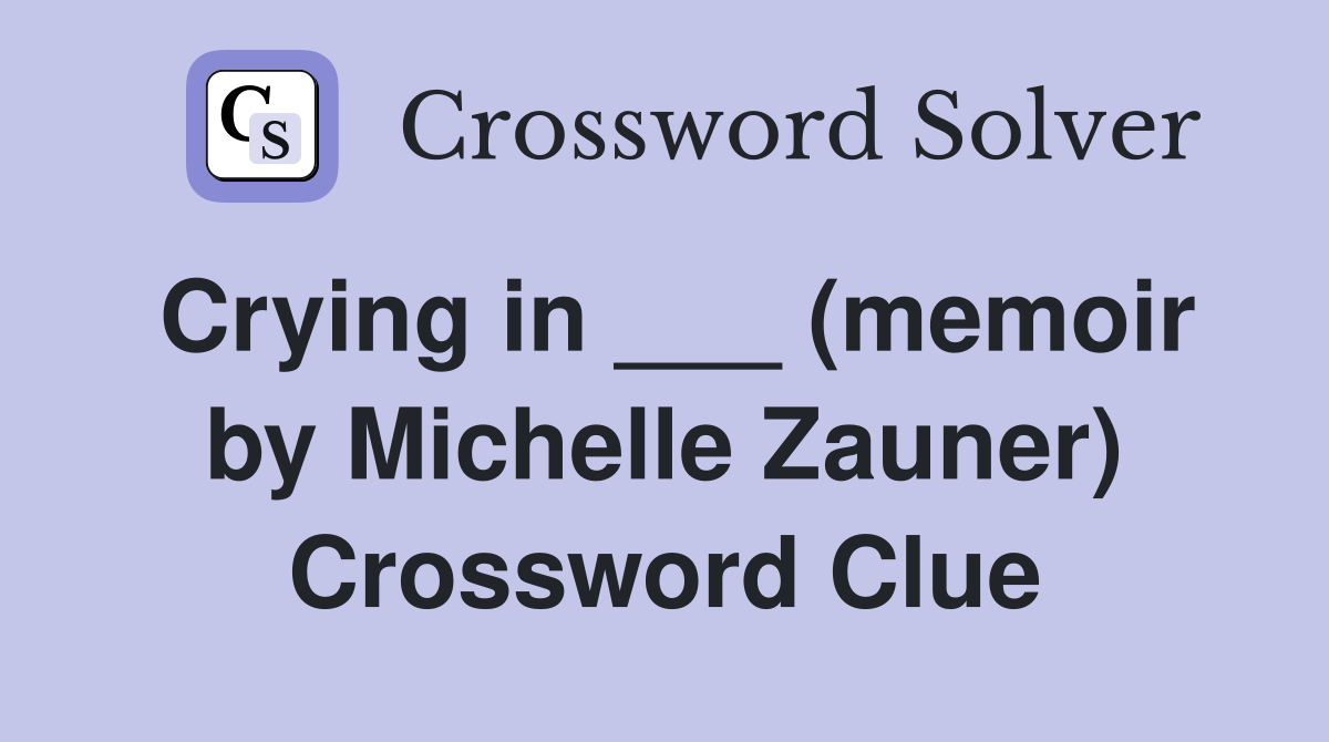 Crying in ___ (memoir by Michelle Zauner) Crossword Clue Answers